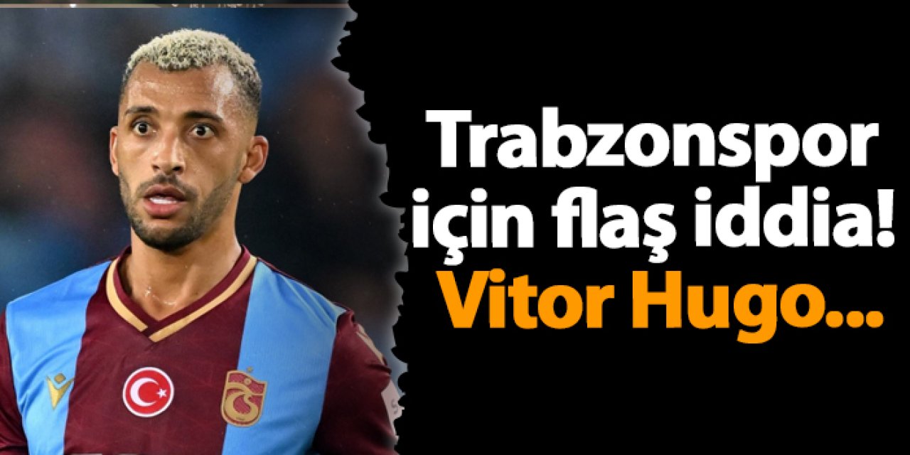 Trabzonspor için flaş iddia! Vitor Hugo...