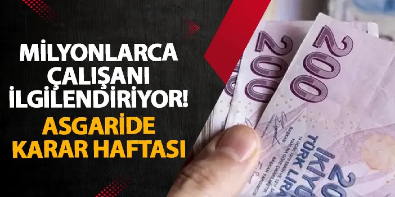 Milyonlarca çalışanı ilgilendiriyor! Asgaride karar haftası