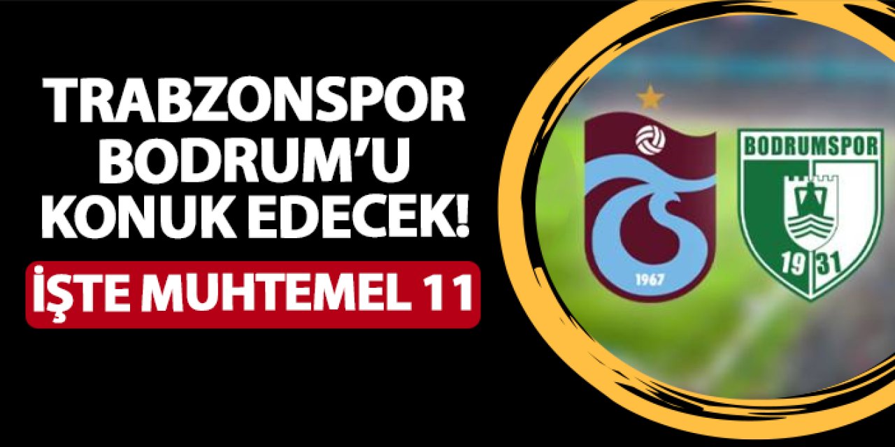 Trabzonspor Bodrum FK'yı konuk ediyor! İşte muhtemel 11