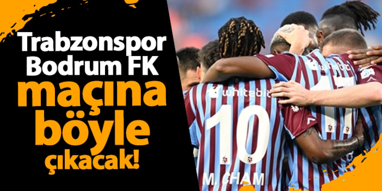 Trabzonspor, Bodrum FK maçına böyle çıkacak! Açıklama geldi