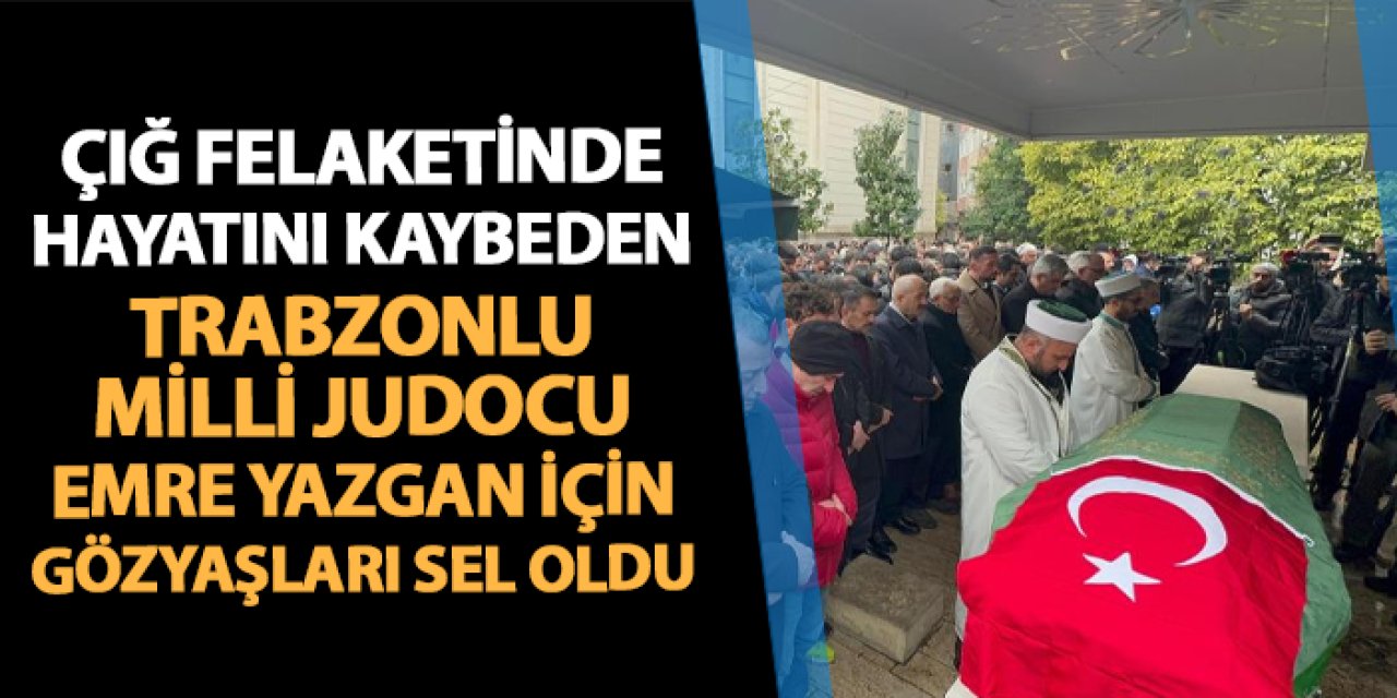 Trabzonlu milli judocu Emre Yazgan için gözyaşları sel oldu