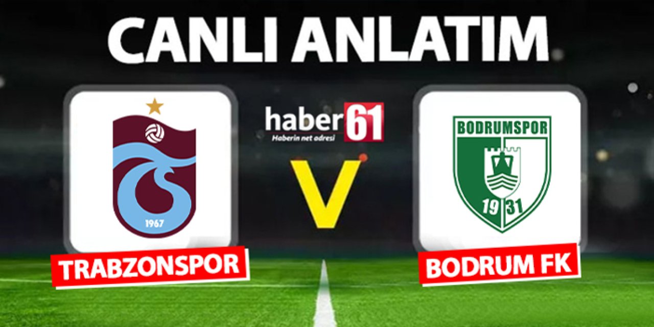 Trabzonspor - Bodrum FK maçı izle! Saat kaçta, hangi kanalda? Skor kaç kaç?