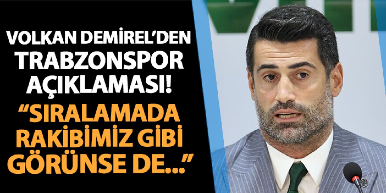 Volkan Demirel'den Trabzonspor sözleri! " Şu anda sıralamada rakip görünsek de..."