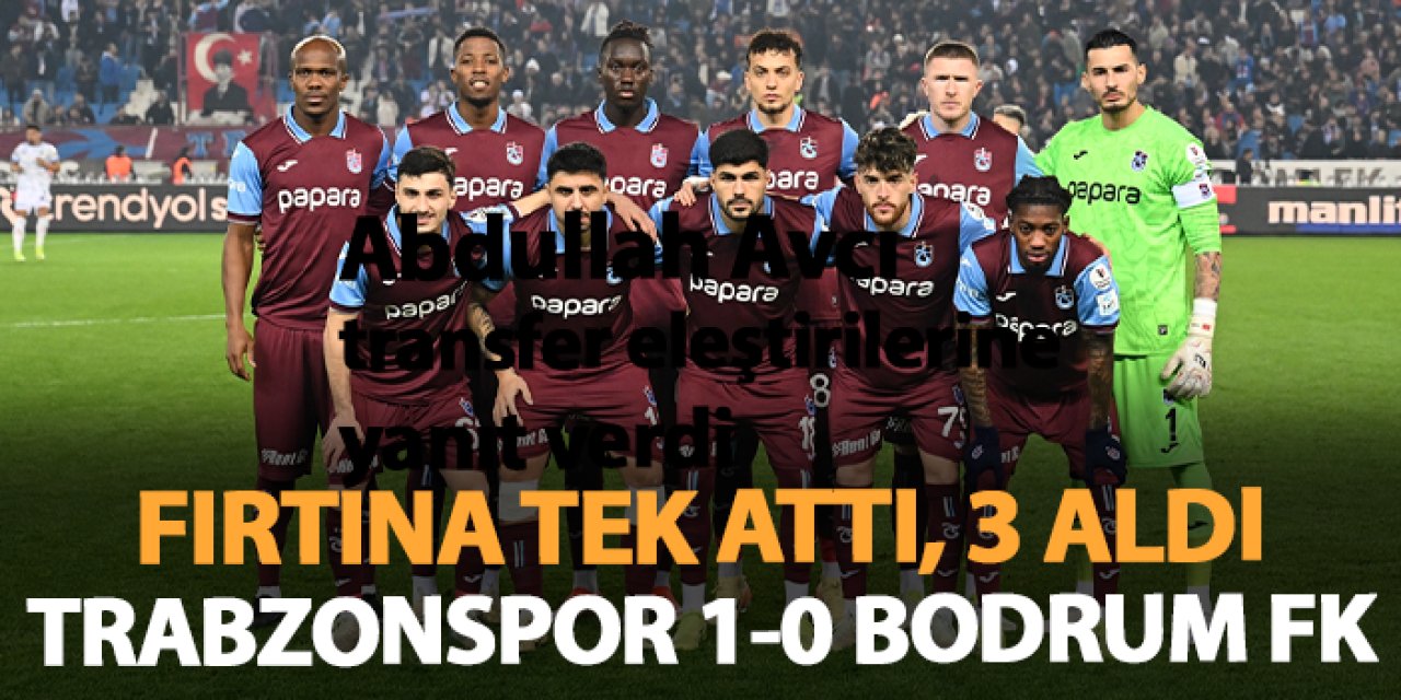 Fırtına tek attı, 3 aldı! Trabzonspor 1-0 Bodrum FK