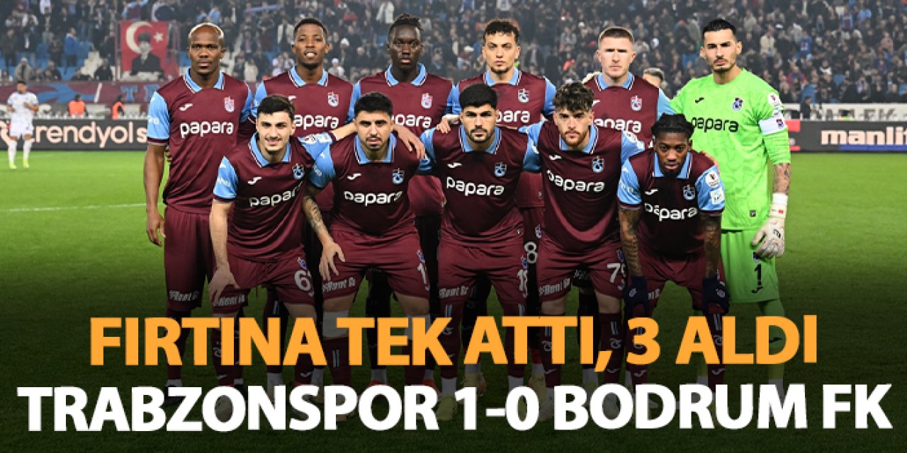 Fırtına tek attı, 3 aldı! Trabzonspor 1-0 Bodrum FK