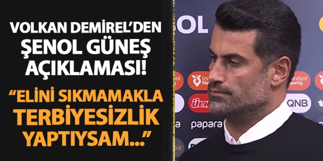 Volkan Demirel'den Şenol Güneş açıklaması! "Elini sıkmamakla terbiyesizlik yaptıysam..."