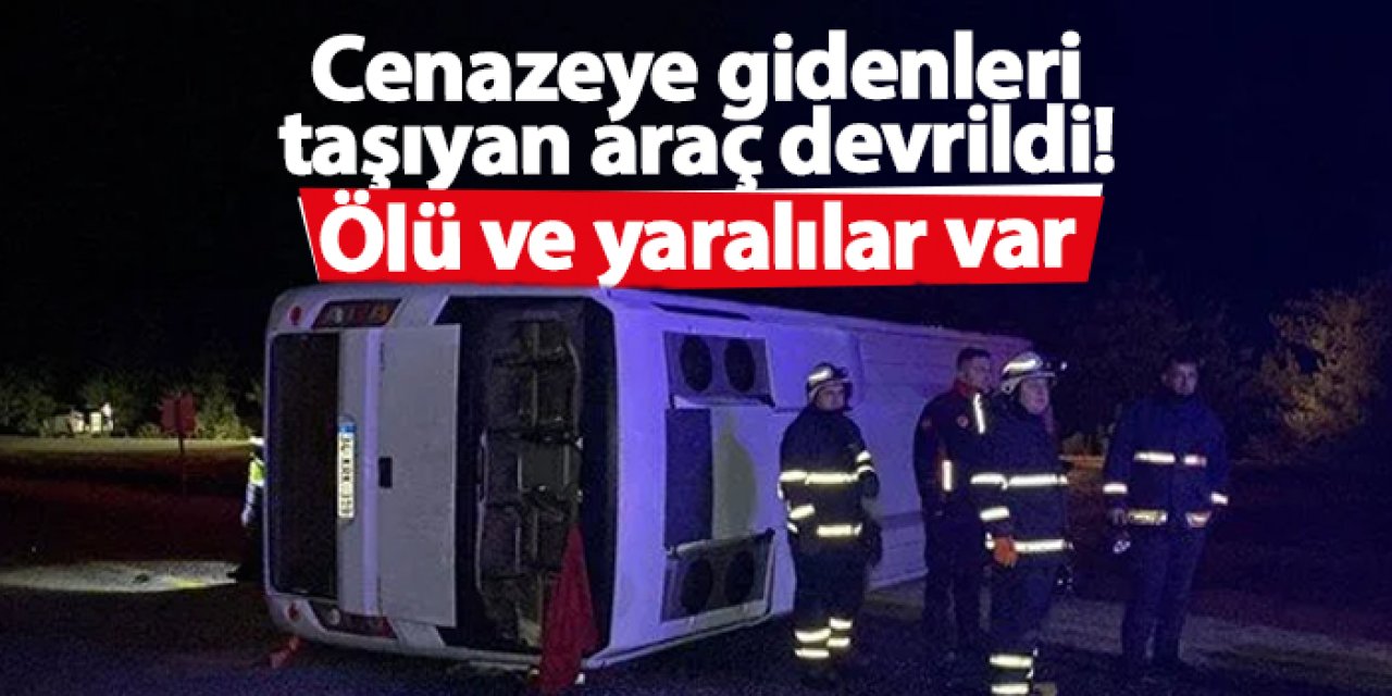 Cenaze yolunda facia: Midibüs devrildi, ölü ve yaralılar var!