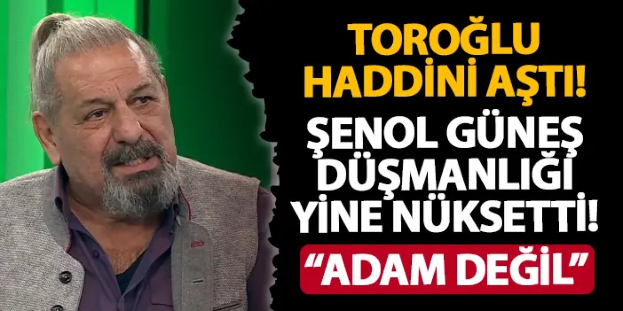 Erman Toroğlu haddini aştı! Şenol Güneş'e yüklendi: "Adam değil"