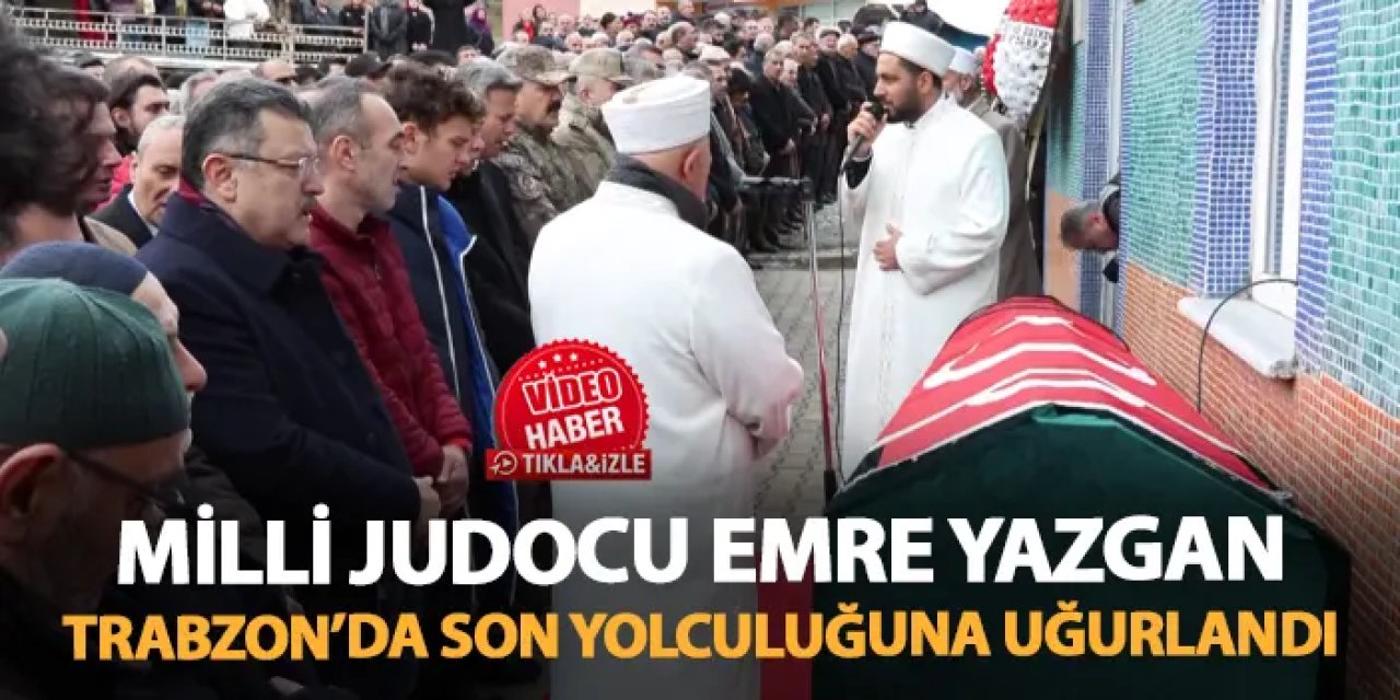 Milli judocu Emre Yazgan Trabzon'da son yolculuğuna uğurlandı