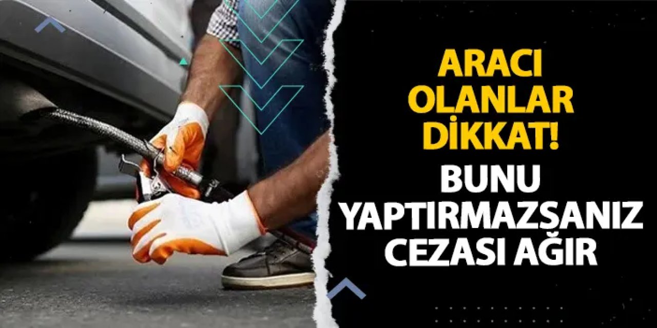 Aracı olanlar dikkat! Bunu yaptırmazsanız cezası ağır