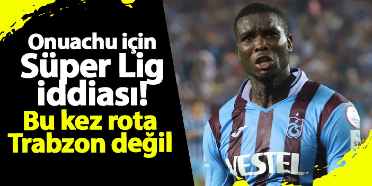 Onuachu için Süper Lig iddiası! Bu kez rota Trabzon değil