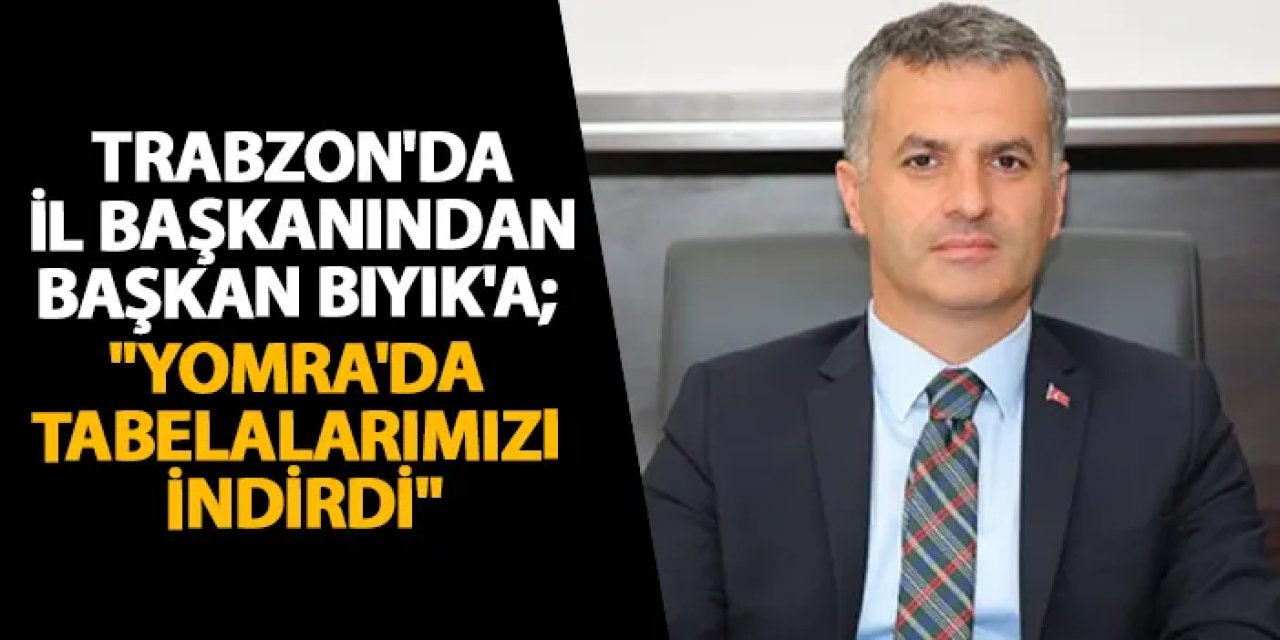 İYİ Parti Trabzon İl Başkanı Erkan'dan Başkan Bıyık'a: "Yomra'da teşkilatımızın tabelalarını indirdi"