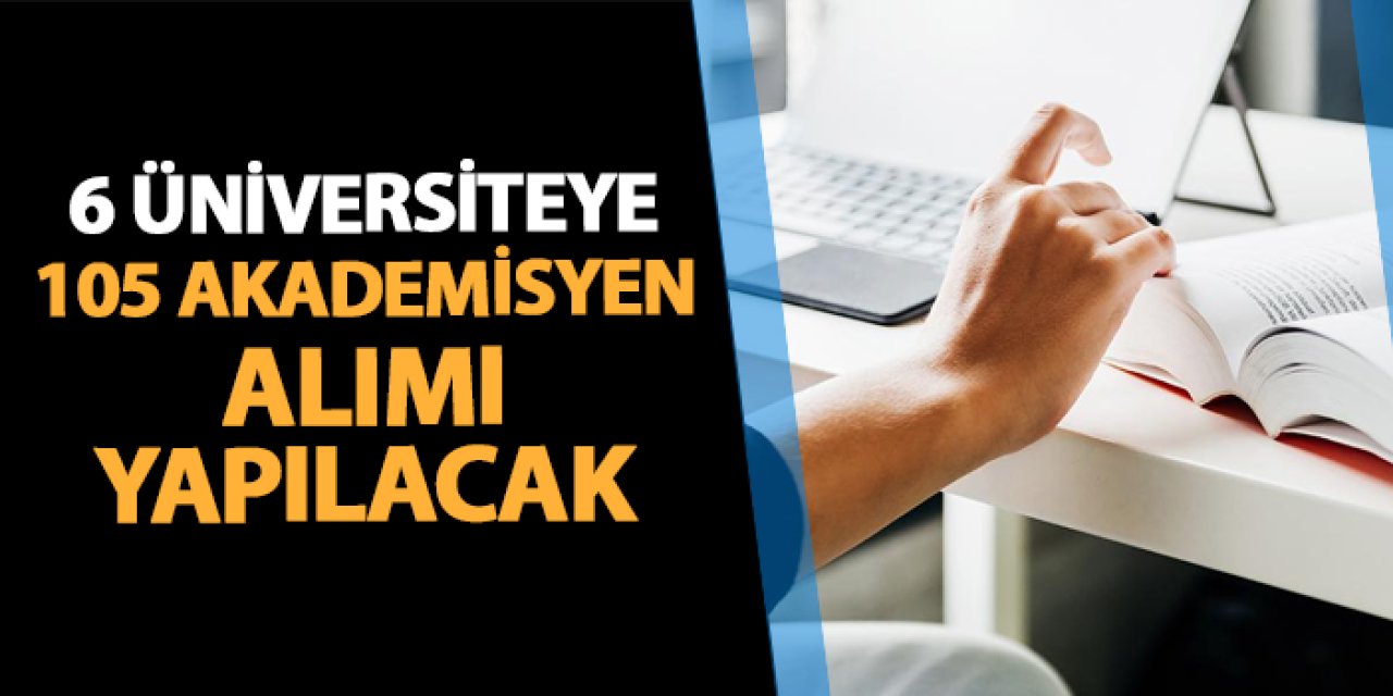 Bu fırsatı kollayanlar dikkat! 6 üniversiteye 105 akademisyen alınacak