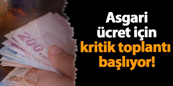 Asgari ücret için kritik toplantı başlıyor!