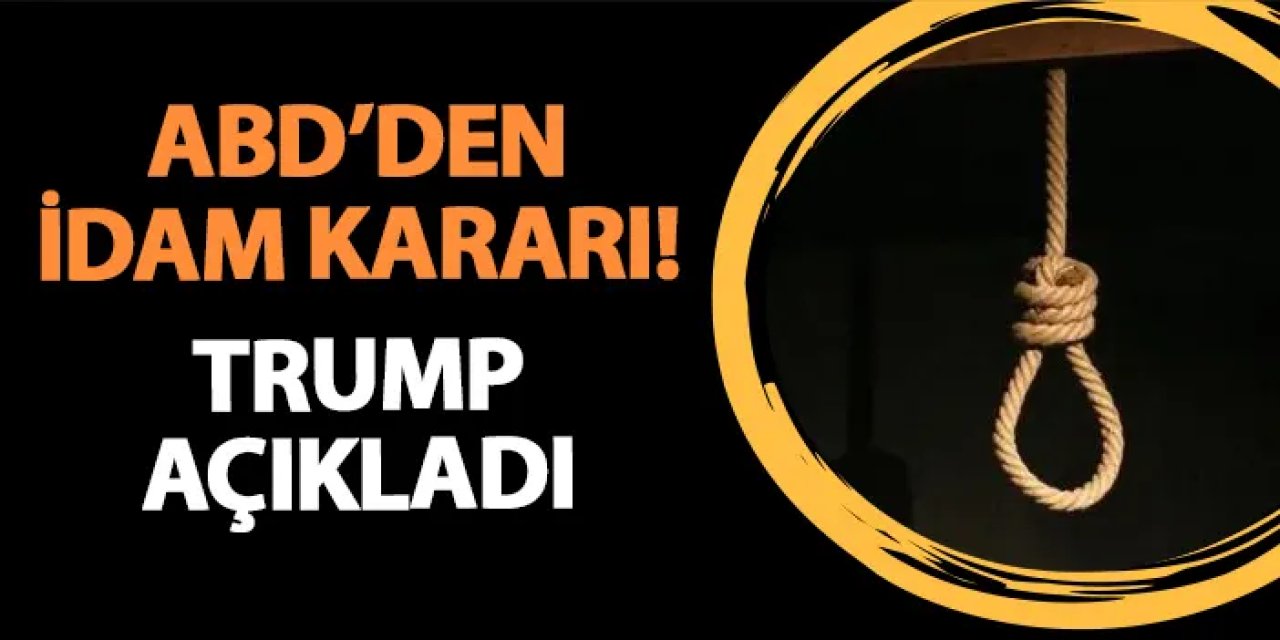 ABD'den idam kararı! Trump açıkladı