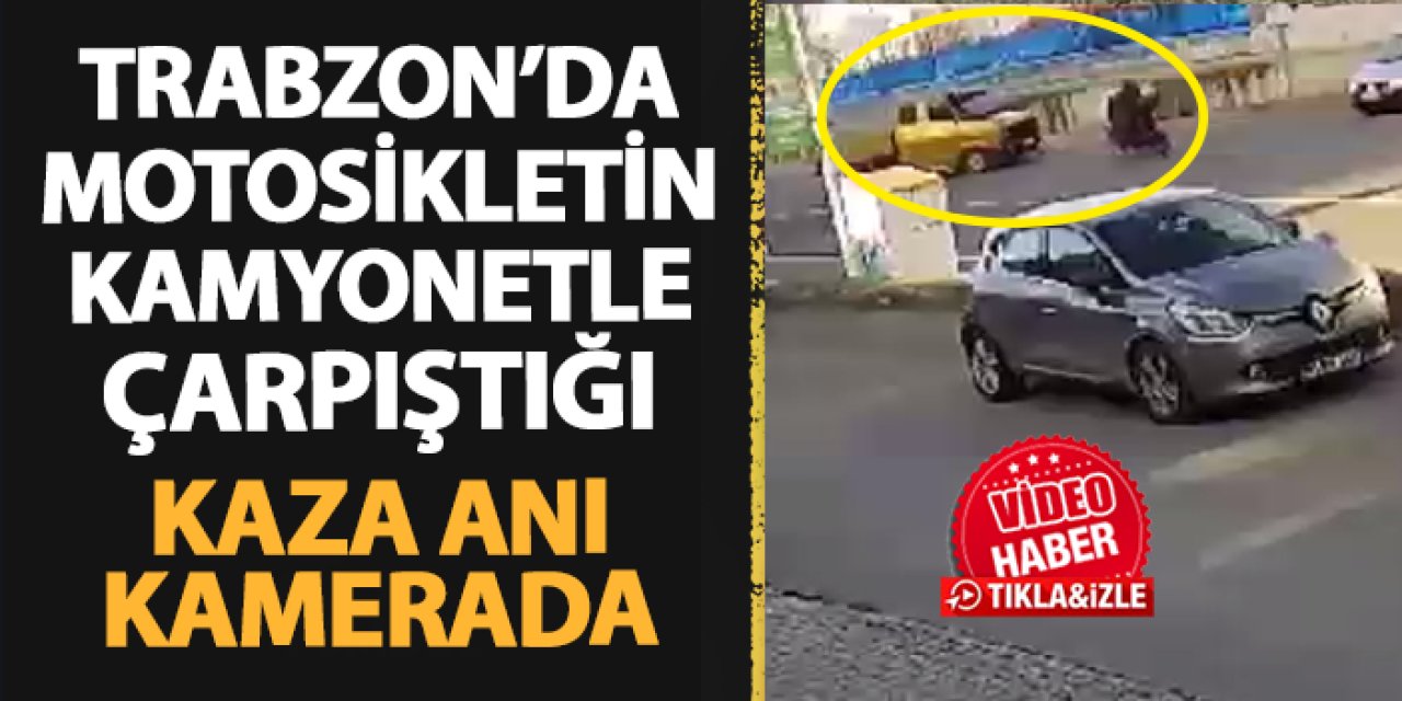 Trabzon'da motosikletin kamyonetle çarpıştığı kaza anı güvenlik kamerasında