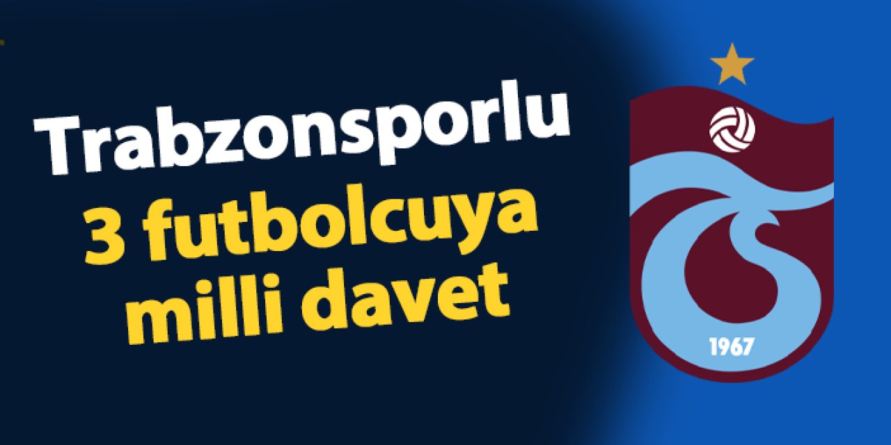 Trabzonsporlu 3 futbolcuya milli davet!