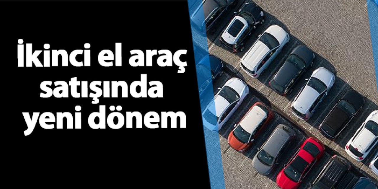 İkinci el araç satışında yeni dönem