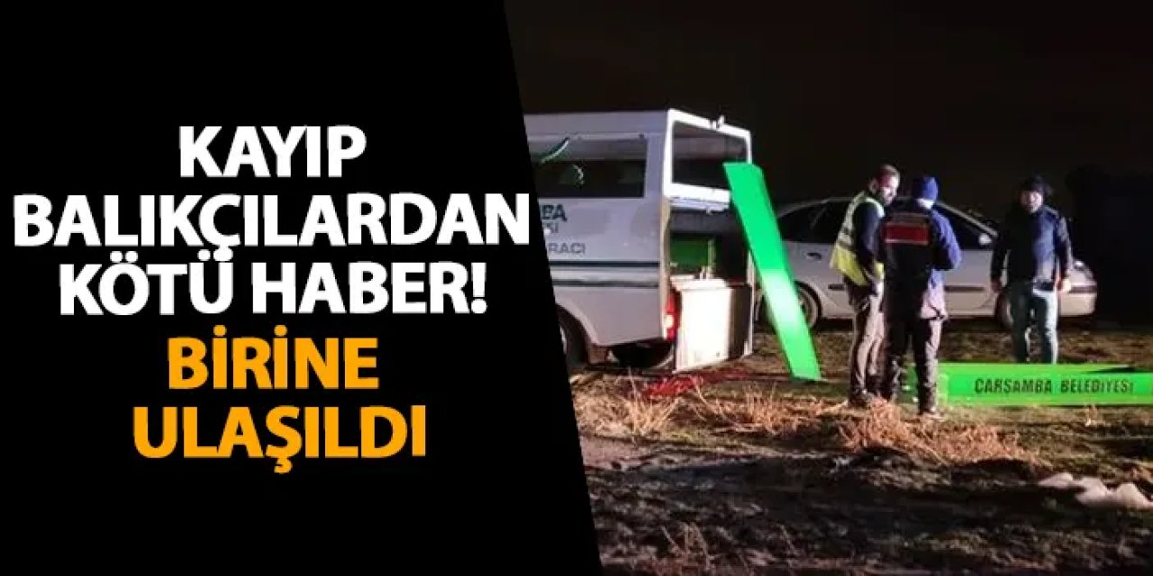 Samsun’da kayıp balıkçılardan kötü haber! Birine ulaşıldı