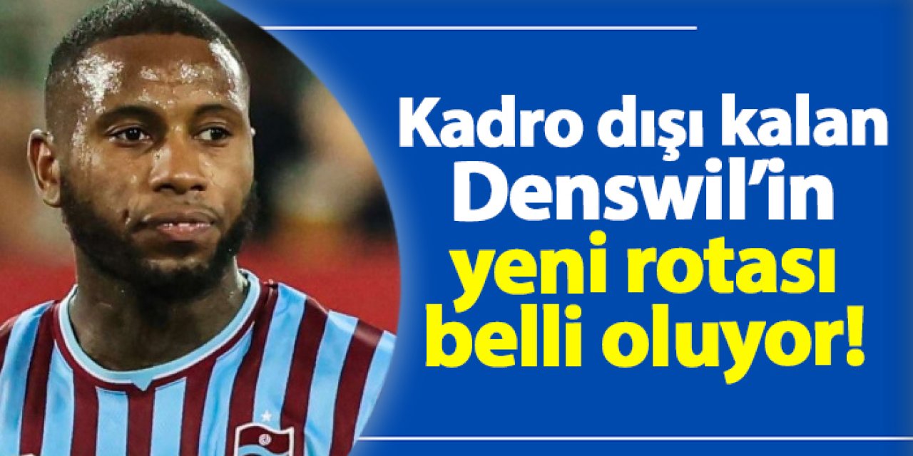 Trabzonspor’da kadro dışı kalan Denswil’in yeni rotası belli oluyor!