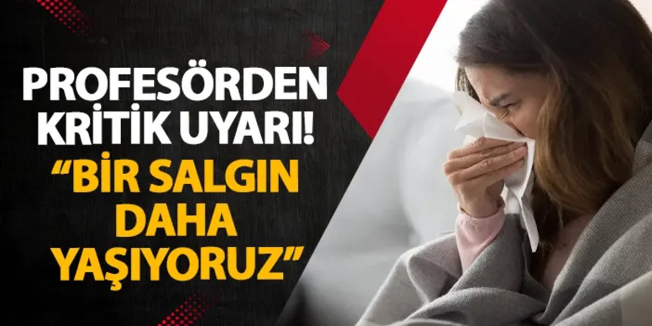 Profesörden kritik uyarı! “Bir salgın daha yaşıyoruz"