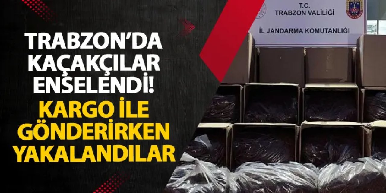 Trabzon’da kaçakçılar enselendi! Kargo ile gönderirken yakalandılar