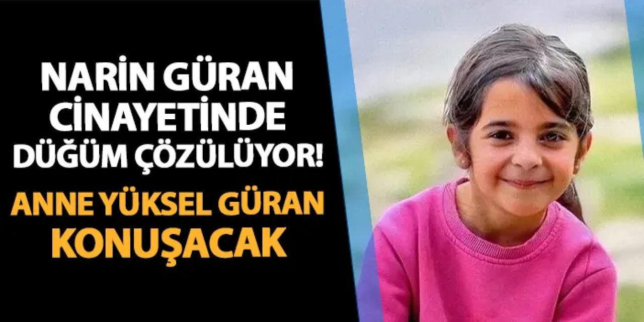 Narin Güran davasında düğüm çözülüyor! Anne Yüksel Güran konuşacak