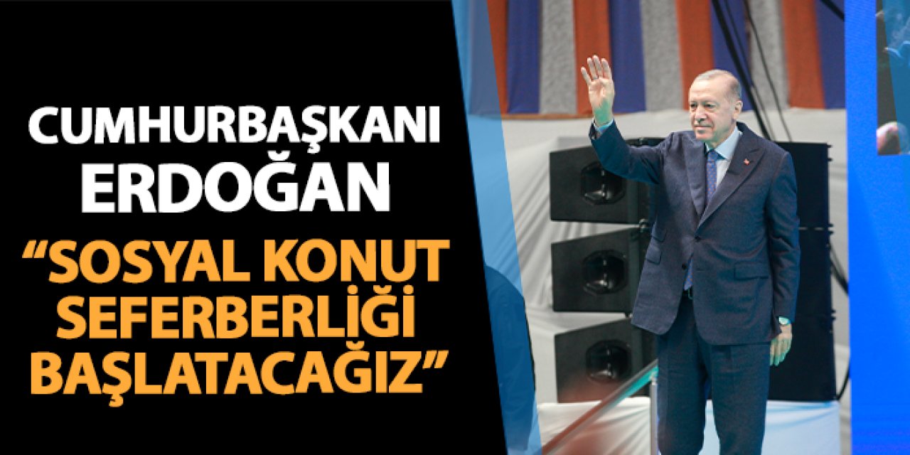 Cumhurbaşkanı Erdoğan'dan sosyal konut seferberliği açıklaması!