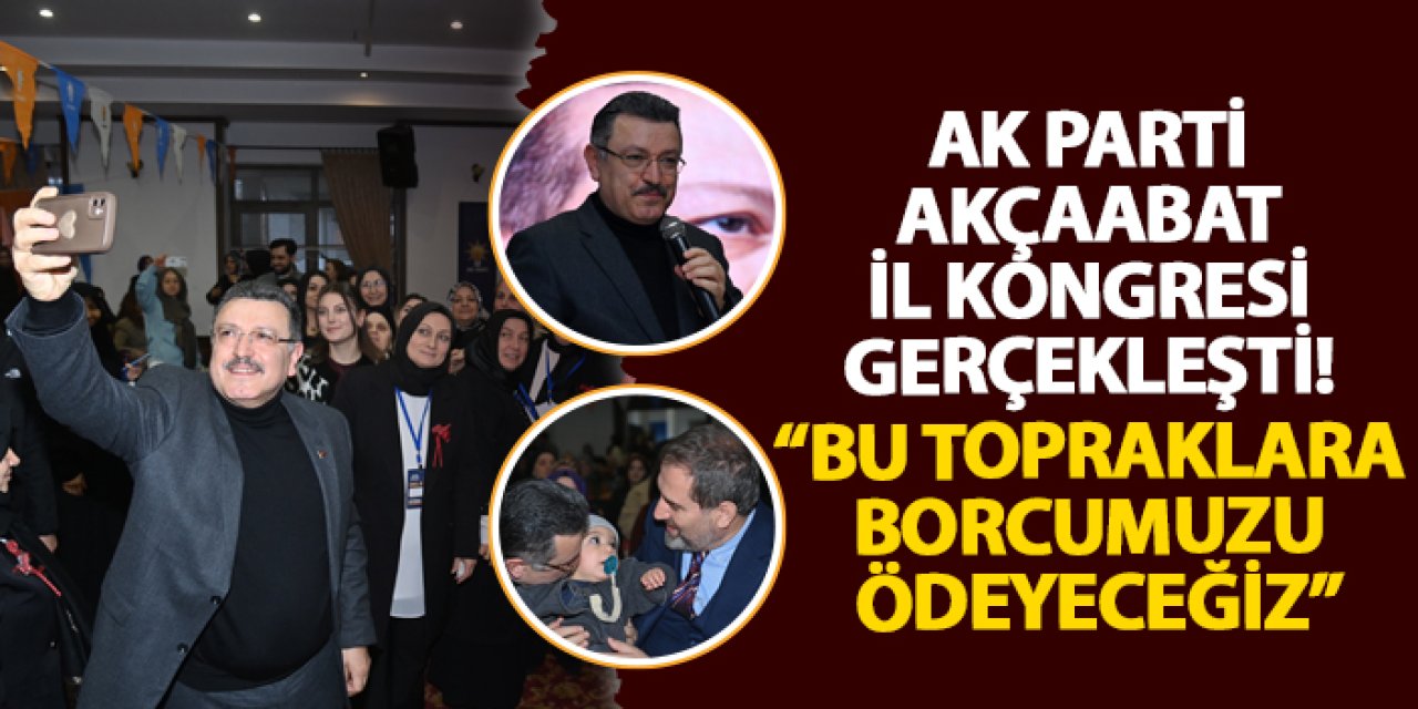 AK Parti Akçaabat İl Kongresi gerçekleşti! “Bu topraklara borcumuzu ödeyeceğiz”