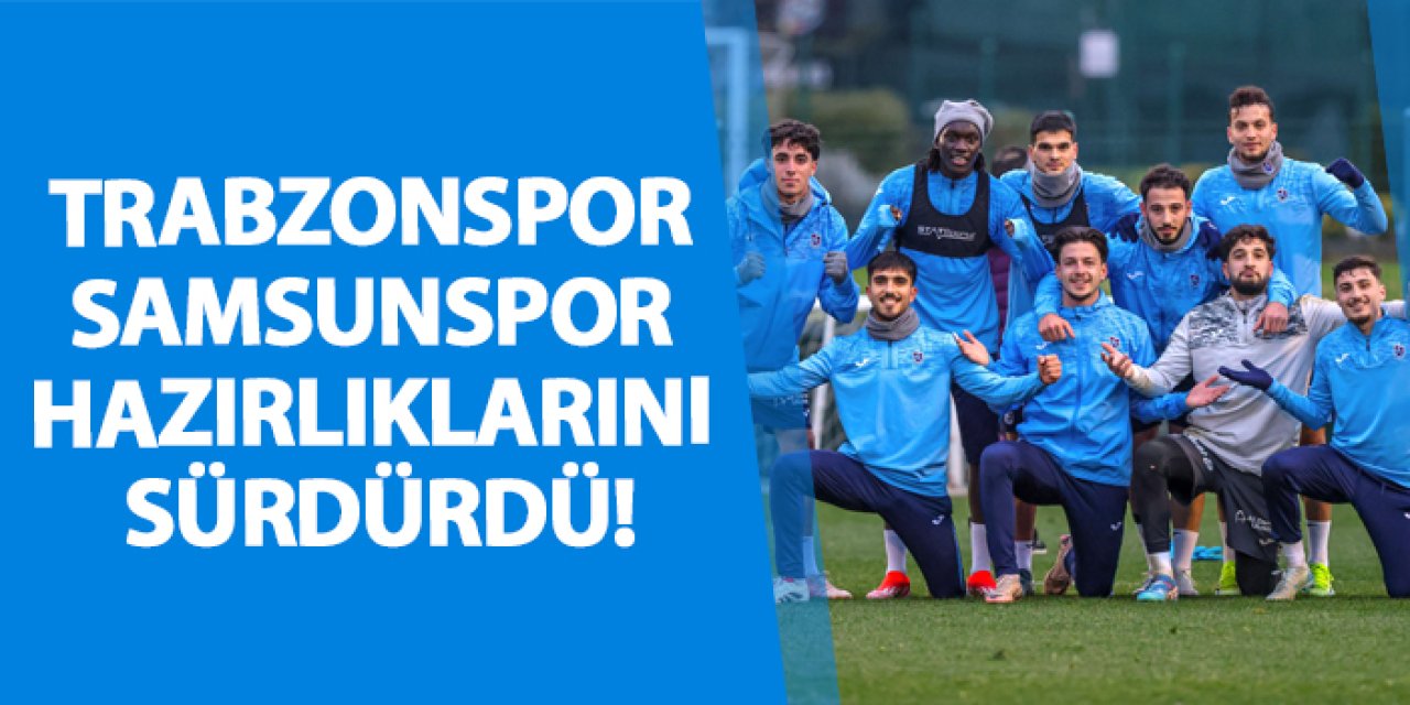 Trabzonspor Samsunspor hazırlıklarını sürdürdü!