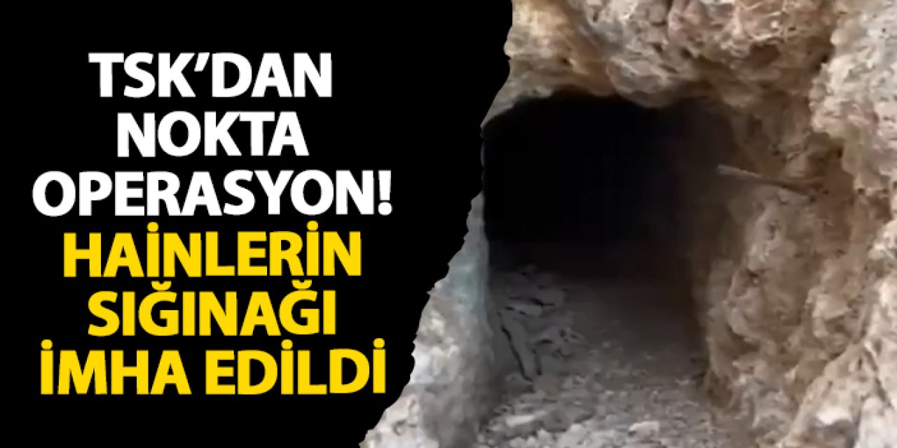 TSK’dan nokta operasyon! Hainlerin sığınağı imha edildi