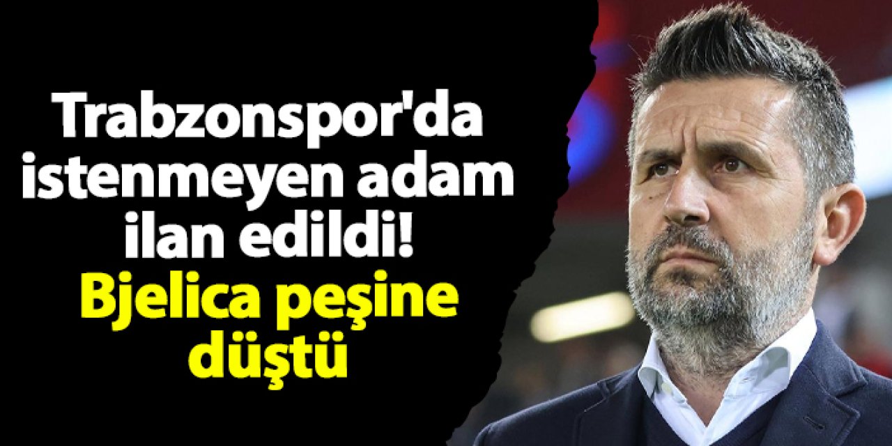 Trabzonspor'da istenmeyen adam ilan edildi! Bjelica peşine düştü