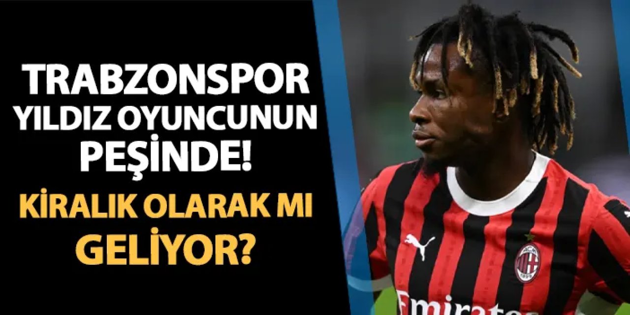 Trabzonspor yıldız oyuncunun peşinde! Kiralık olarak mı geliyor?