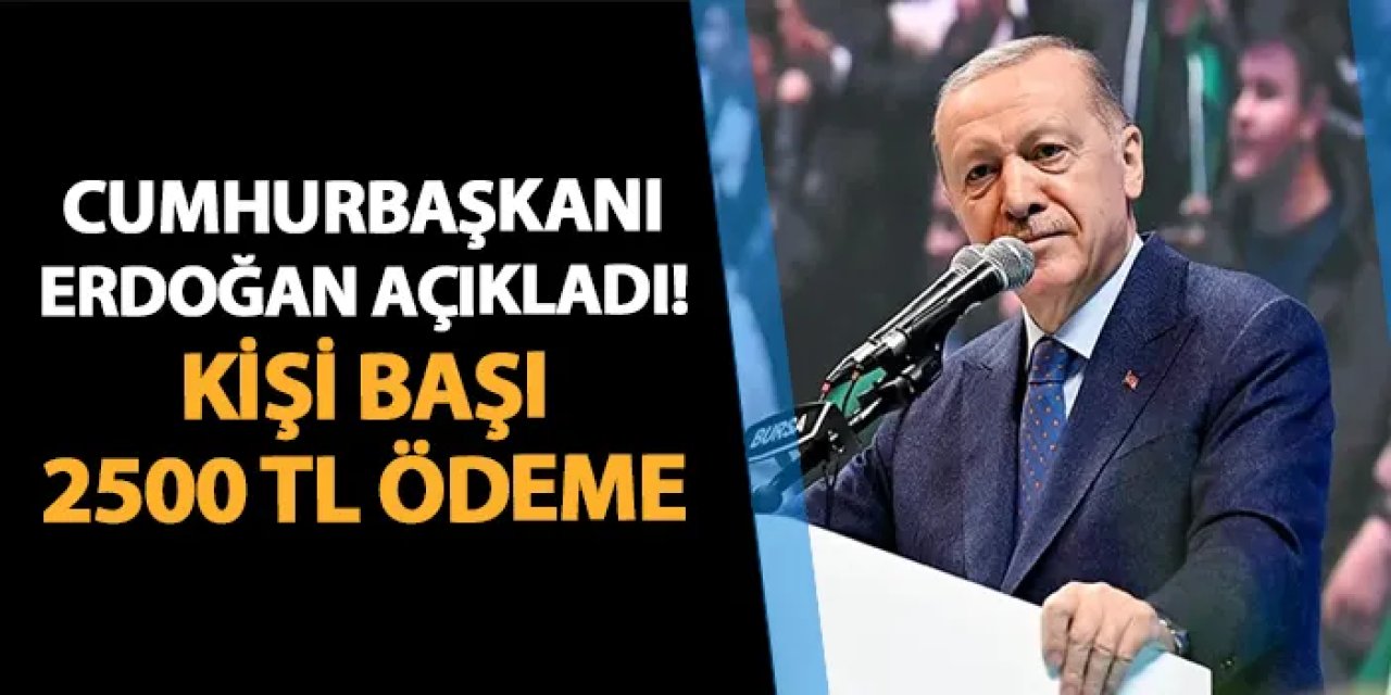 Cumhurbaşkanı Erdoğan açıkladı! Çalışan başı 2500 TL ödenecek