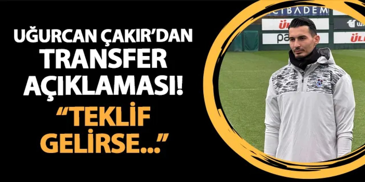 Trabzonspor'da Uğurcan Çakır'dan transfer açıklaması! "Teklif gelirse..."