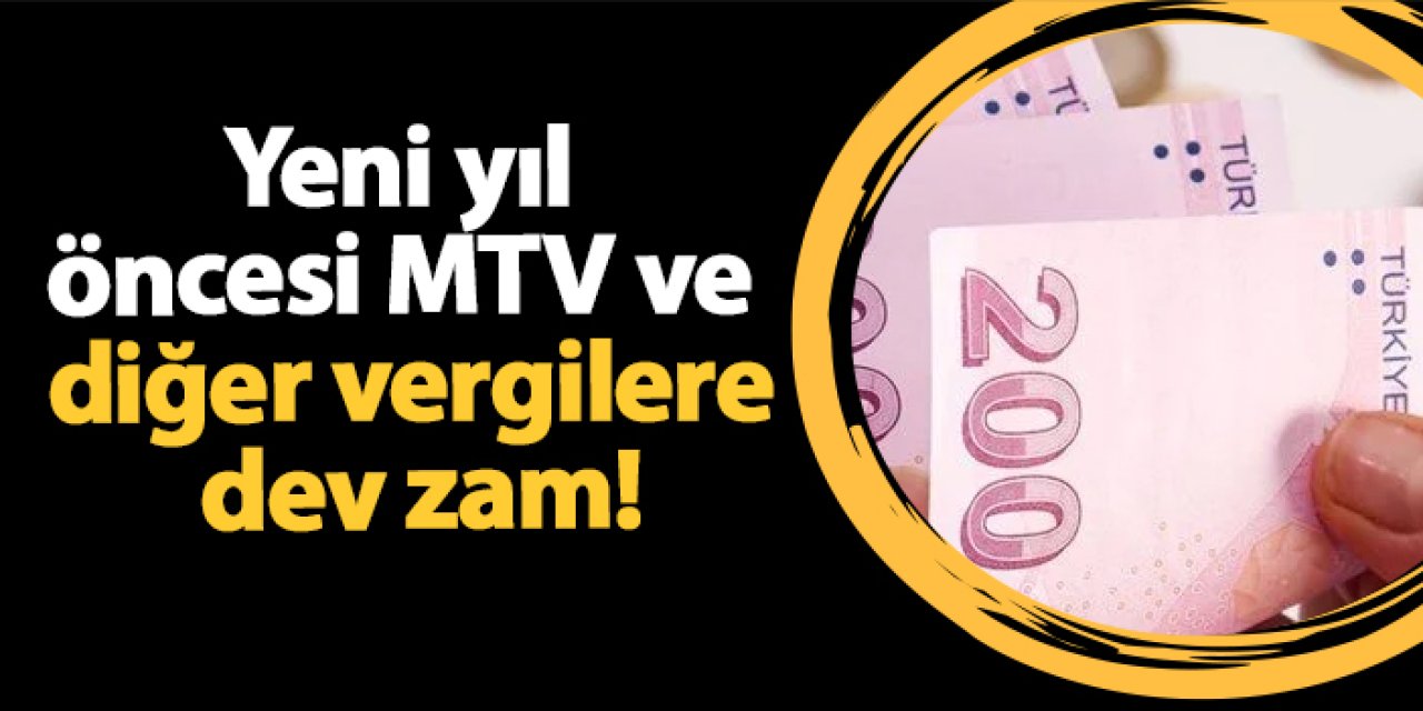 Yeni yıl öncesi MTV ve diğer vergilere dev zam!