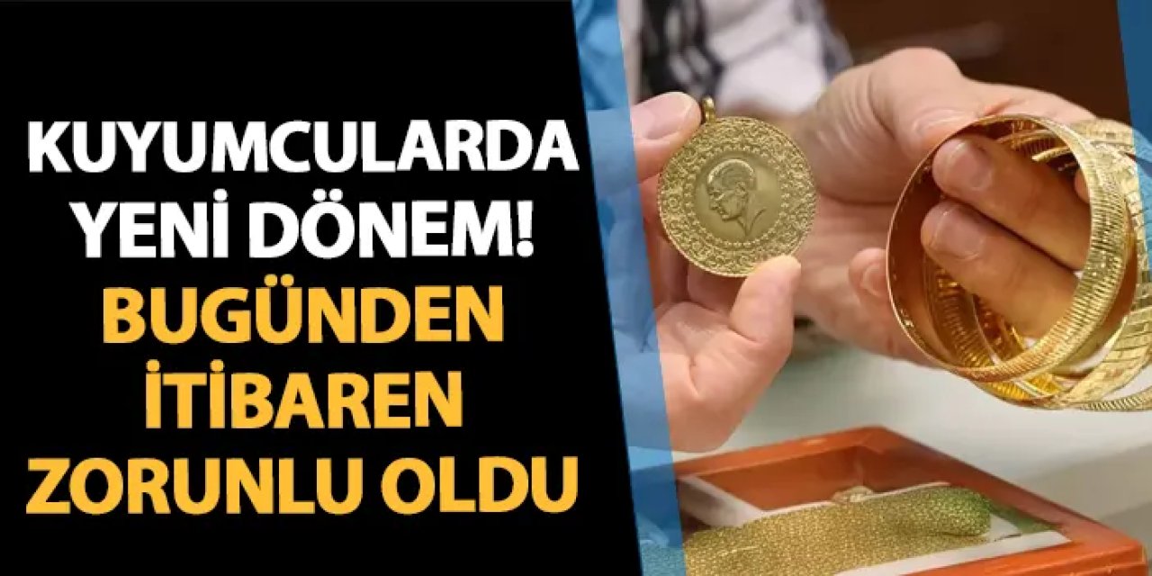 Kuyumcularda yeni dönem! Bugünden itibaren zorunlu oldu