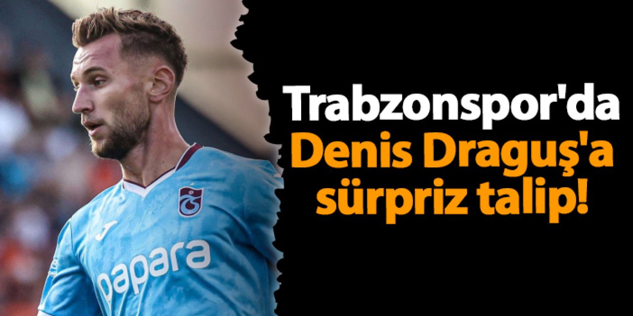 Trabzonspor'da Denis Draguş'a sürpriz talip!