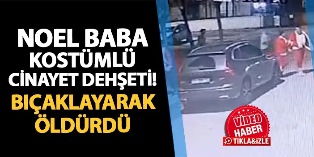 Noel baba kostümlü cinayet dehşeti! Bıçaklayarak öldürdü