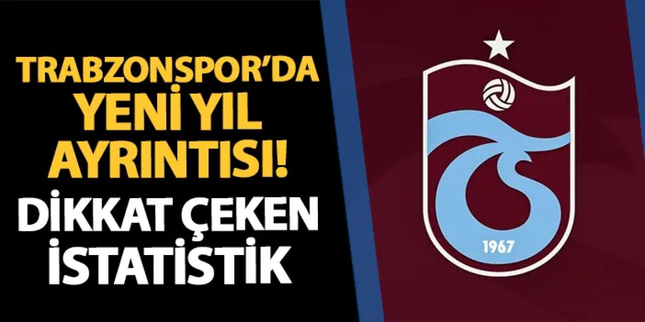 Trabzonspor yeni yıl ayrıntısı! Dikkat çeken istatistik