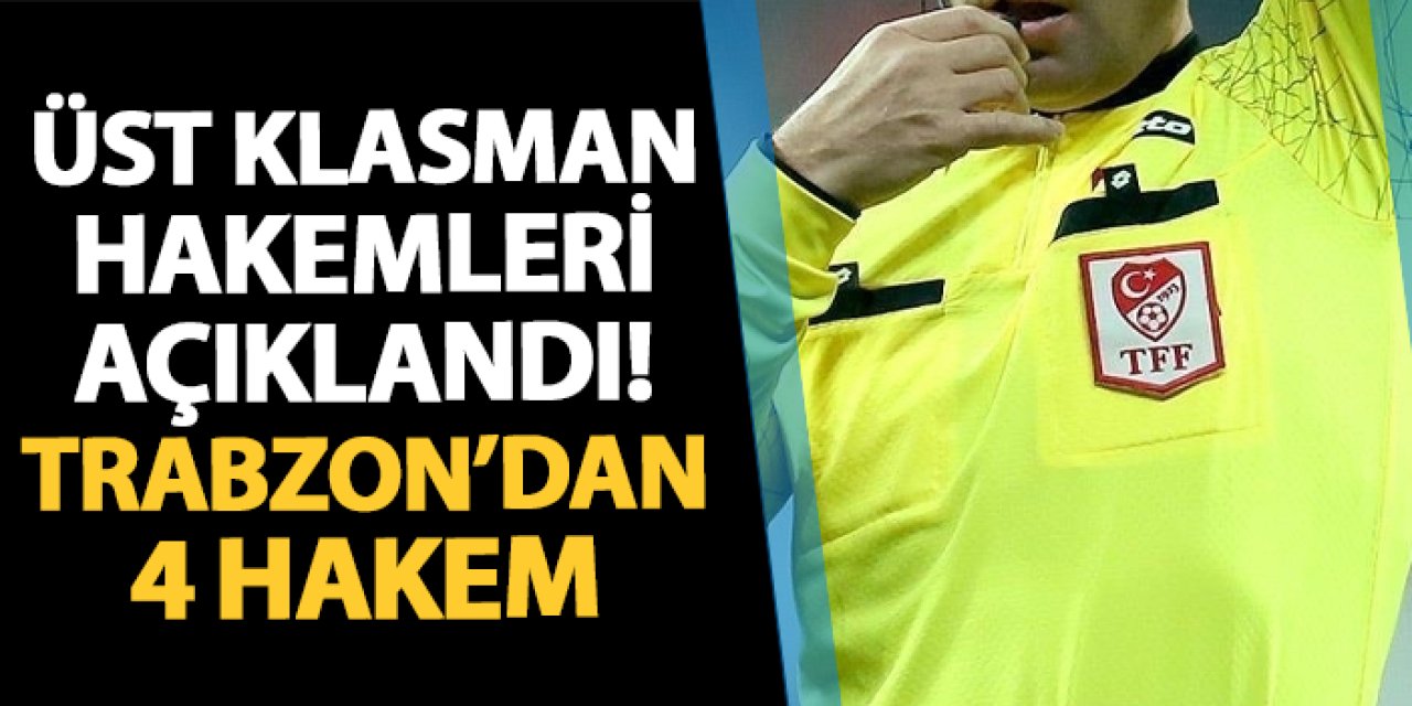 Üst klasman hakemleri açıklandı! Listede Trabzon'dan 4 hakem