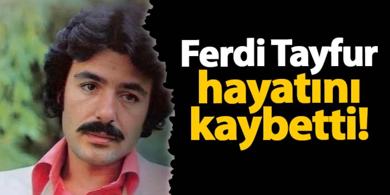 Usta Sanatçı Ferdi Tayfur Hayatını Kaybetti