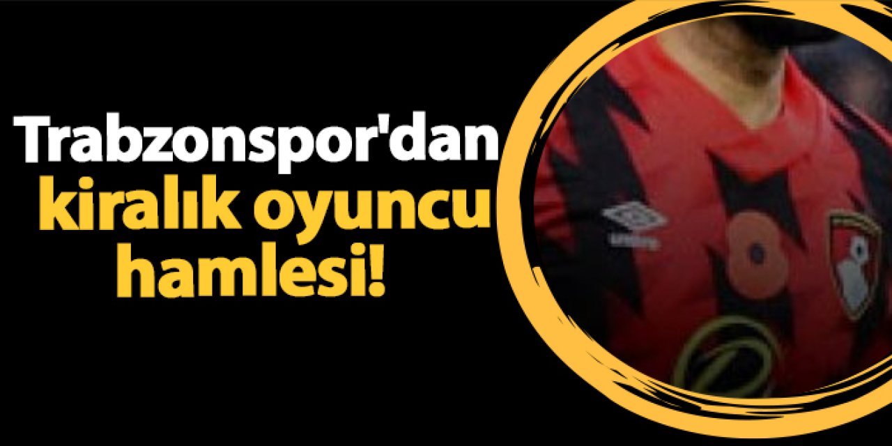 Trabzonspor'dan kiralık oyuncu hamlesi!