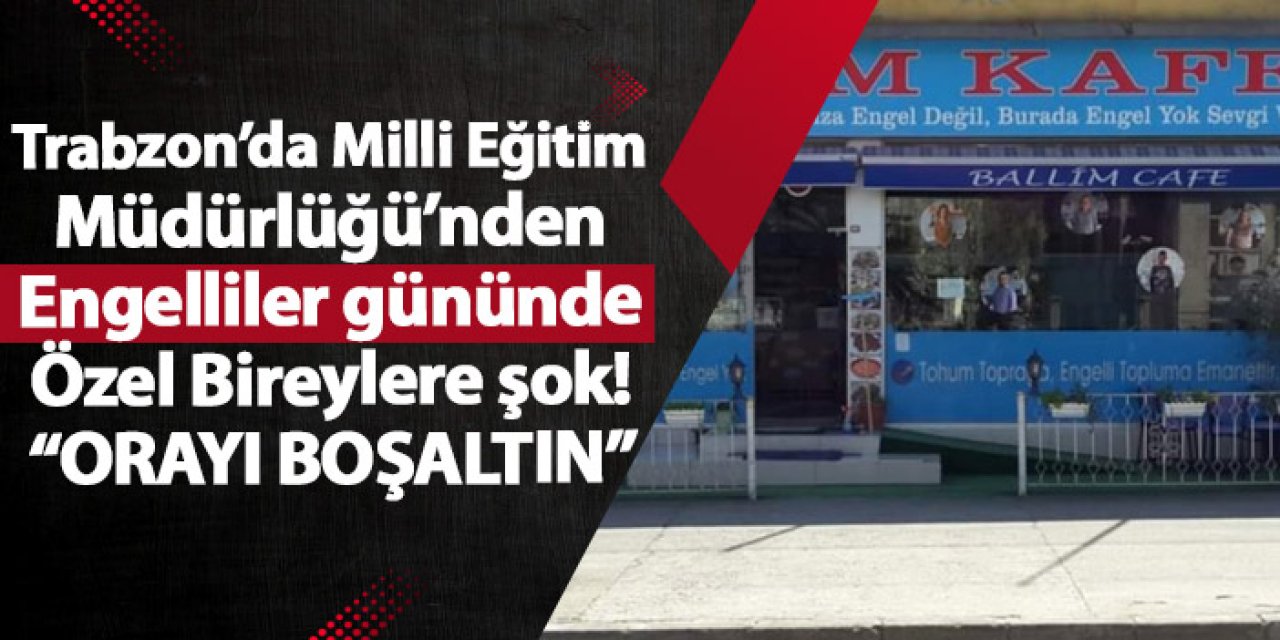 Trabzon’da Milli Eğitim Müdürlüğü’nden Özel Bireylere şok! Nedeni belediye başkanının ziyareti mi?