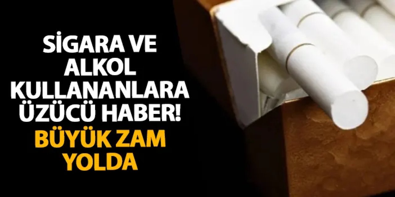 Sigara ve alkol kullananlara üzücü haber! Büyük zam yolda