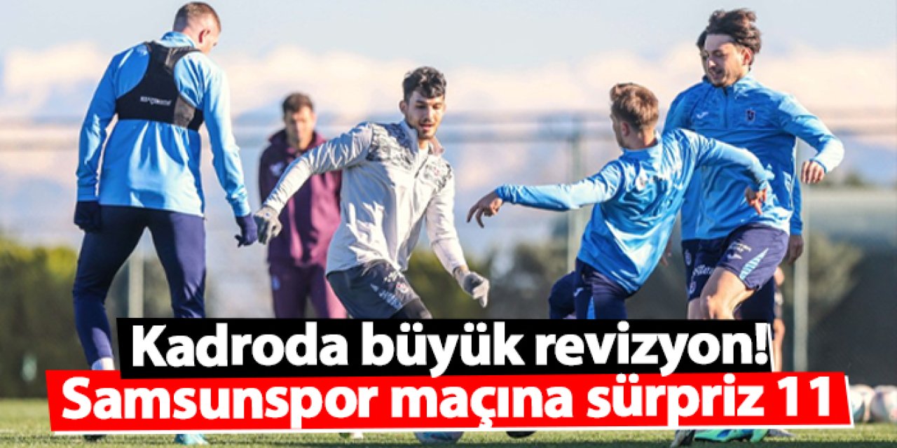 Trabzonspor’da kadroda büyük revizyon! Samsunspor maçına sürpriz 11