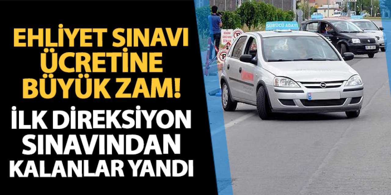 Ehliyet sınavı ücretlerine büyük zam! İlk direksiyon sınavından kalanlar yandı