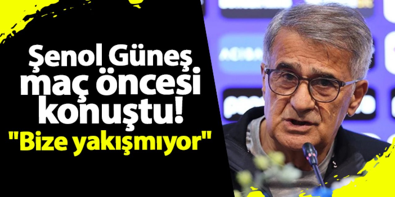 Güneş'ten Samsunspor maçı öncesi açıklamalar: "Bize yakışmıyor"