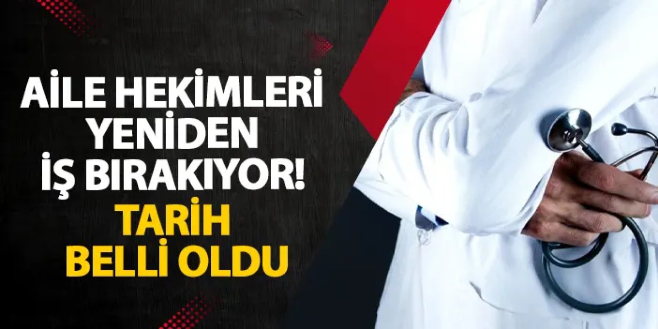 Aile hekimleri yeniden iş bırakıyor! Tarih belli oldu