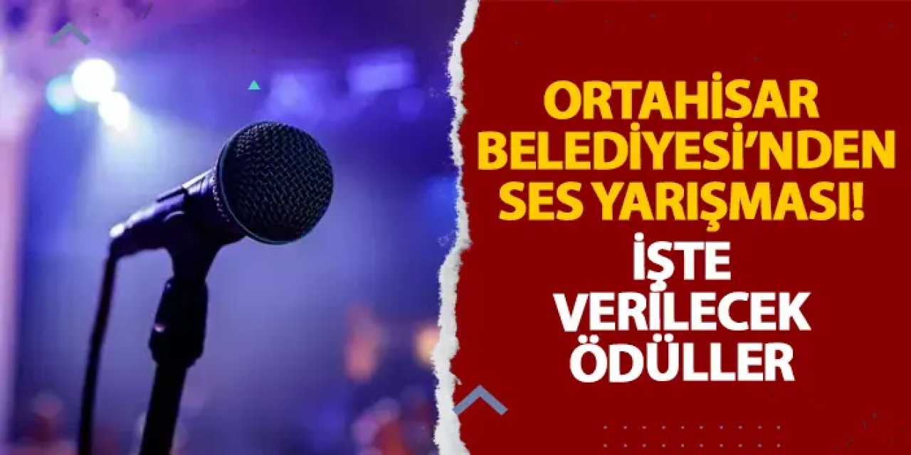 Ortahisar Belediyesi’nden ses yarışması! İşte verilecek ödüller